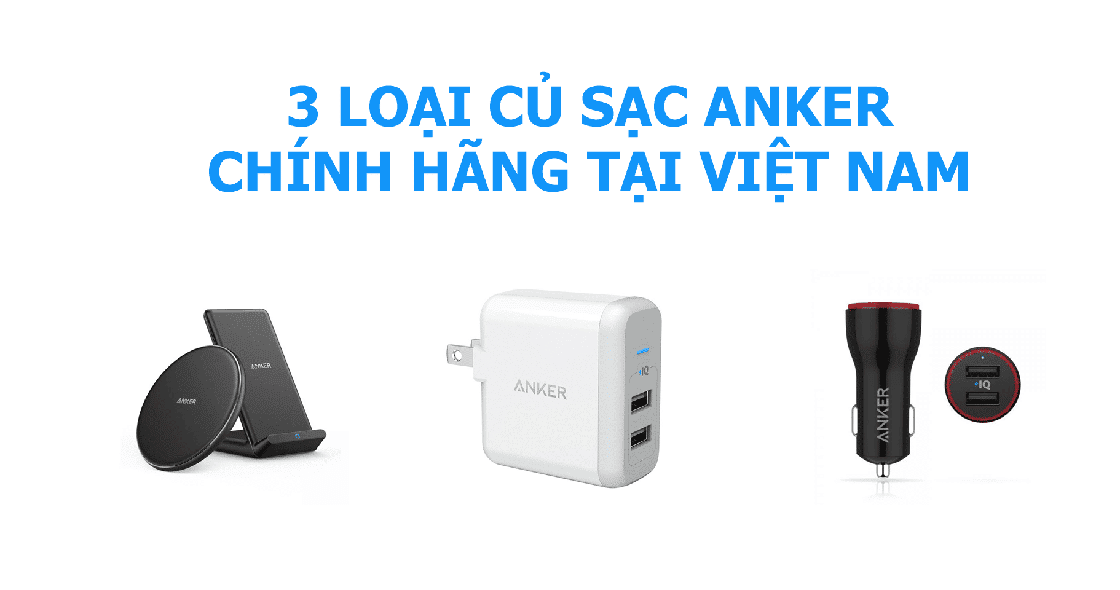 Giới thiệu 3 loại sạc Anker: sạc ô tô, sạc tường và sạc không dây