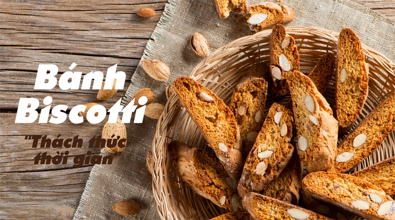 Bánh Biscotti – Loại bánh thách thức thời gian