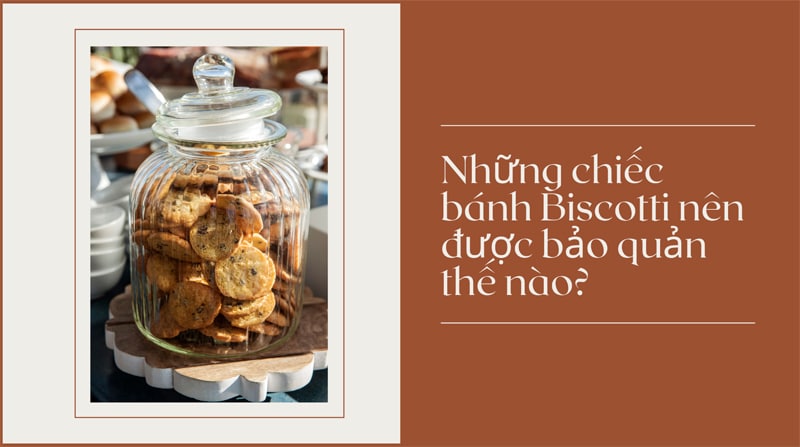 Bảo quản bánh Biscotti trong hộp theo phong cách Italia